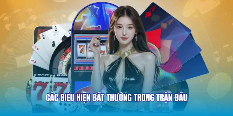 Các biểu hiện bất thường trong trận đấu