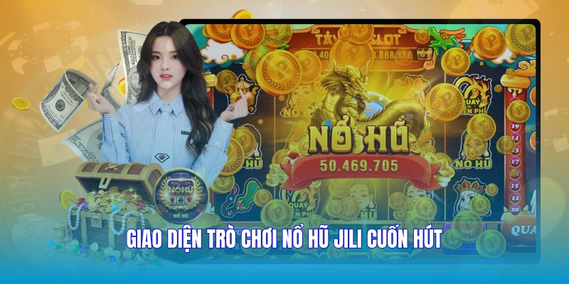 Giao diện trò chơi nổ hũ JILI cuốn hút