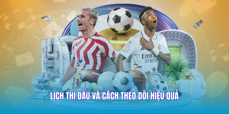 Lịch thi đấu và cách theo dõi hiệu quả