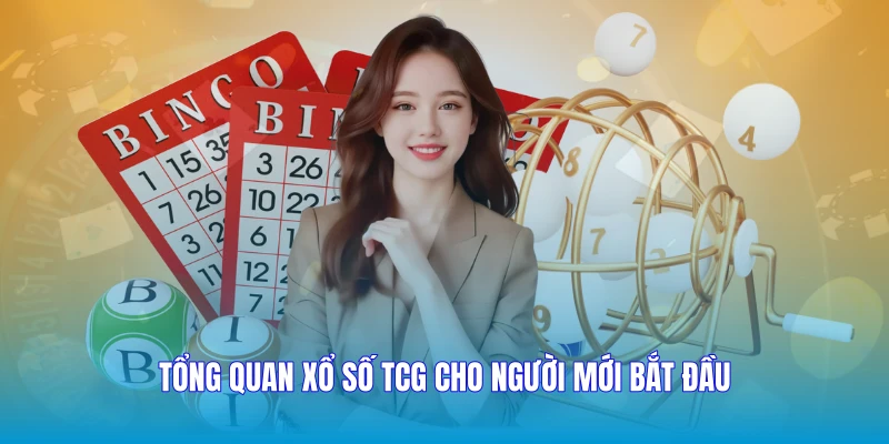 Tổng quan Xổ số TCG cho người mới bắt đầu